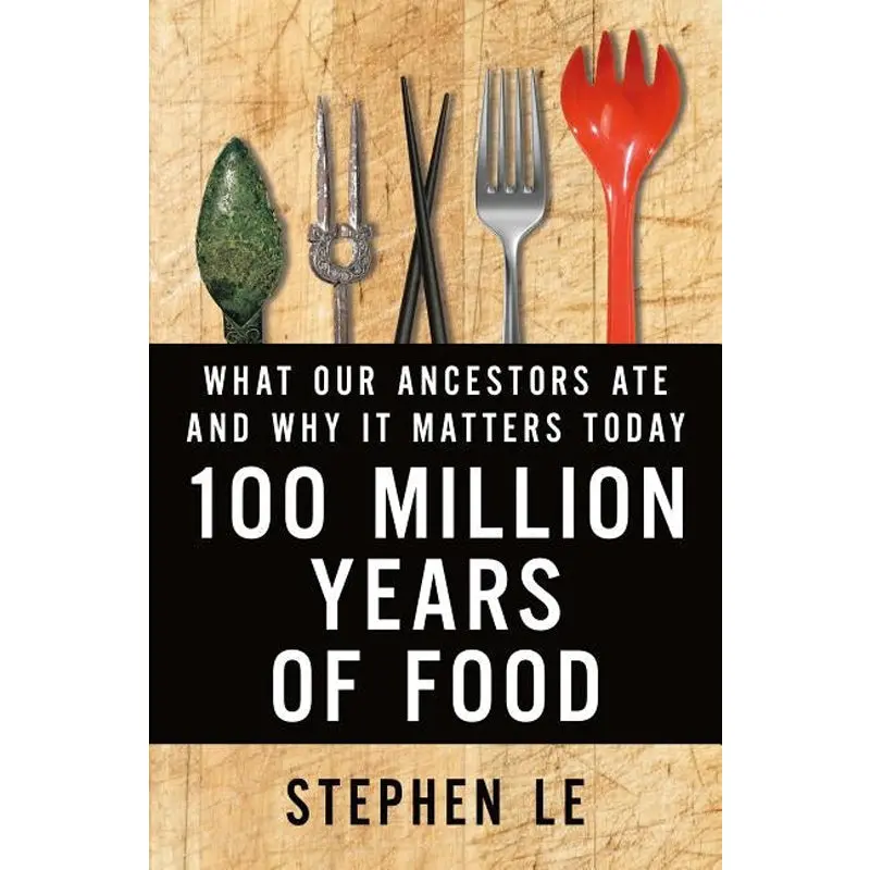 100 Million Years Of Food: What Our Ancestors Ate And Why It Matters Today 1