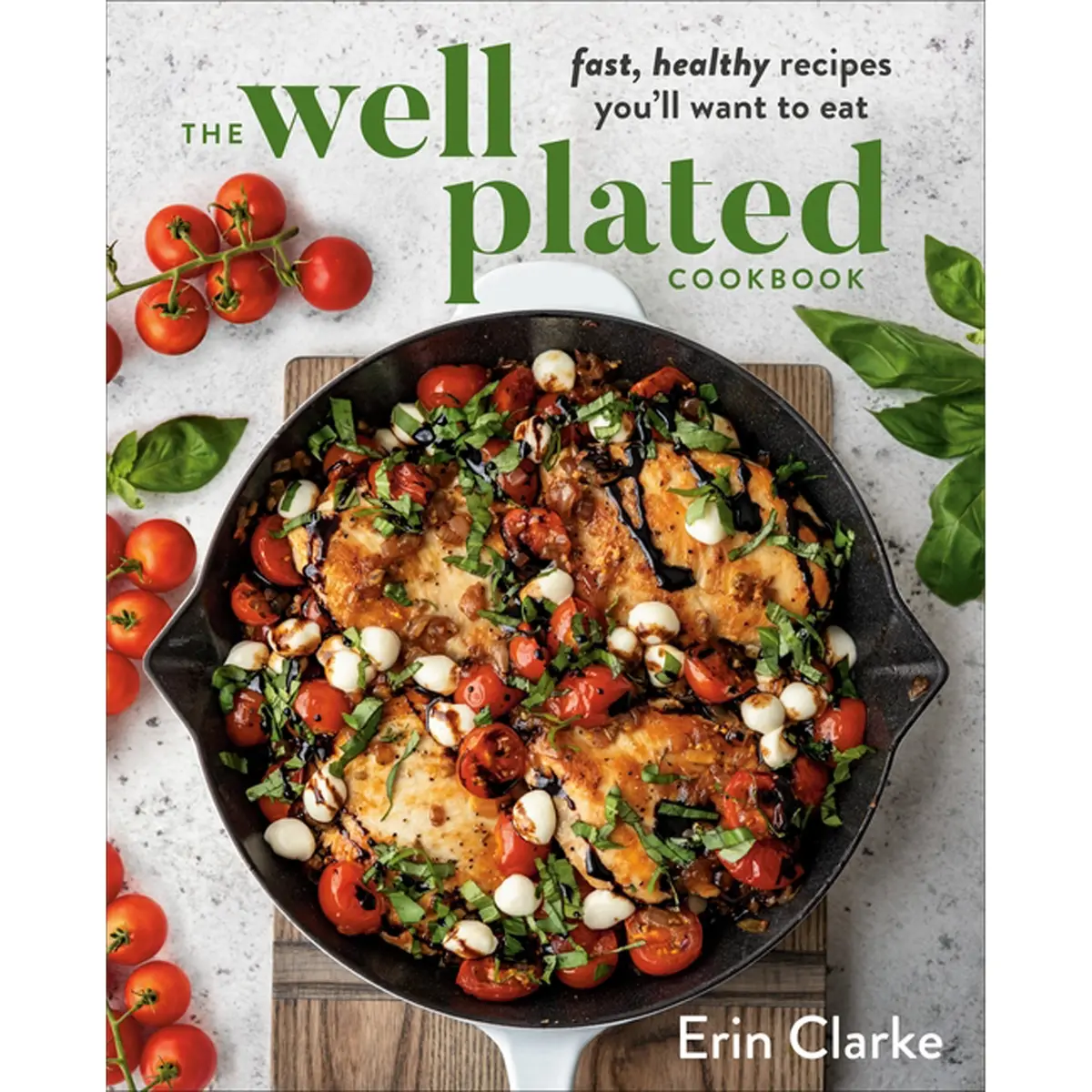 The Well Plated Cookbook: Fast, Healthy Recipes You'll Want To Eat 1