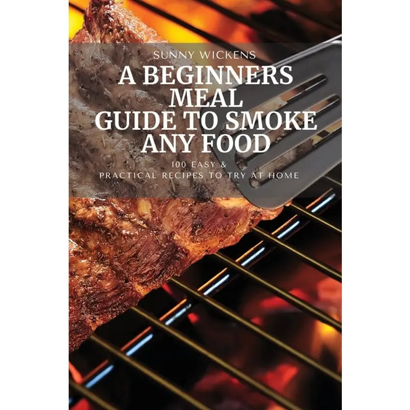 A Beginners Meal Guide To Smoke Any Food 1