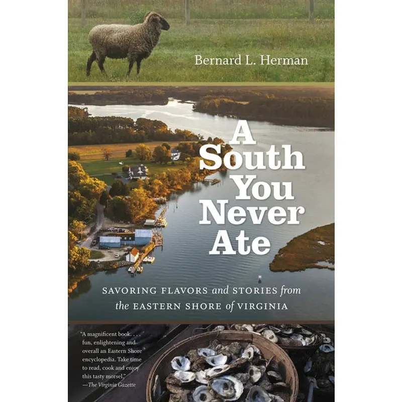 A South You Never Ate: Savoring Flavors And Stories From The Eastern Shore Of Virginia 1