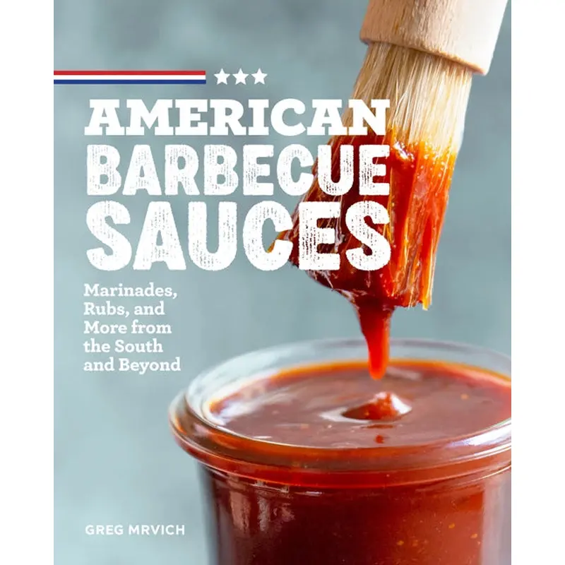 American Barbecue Sauces: Marinades, Rubs, And More From The South And Beyond 1