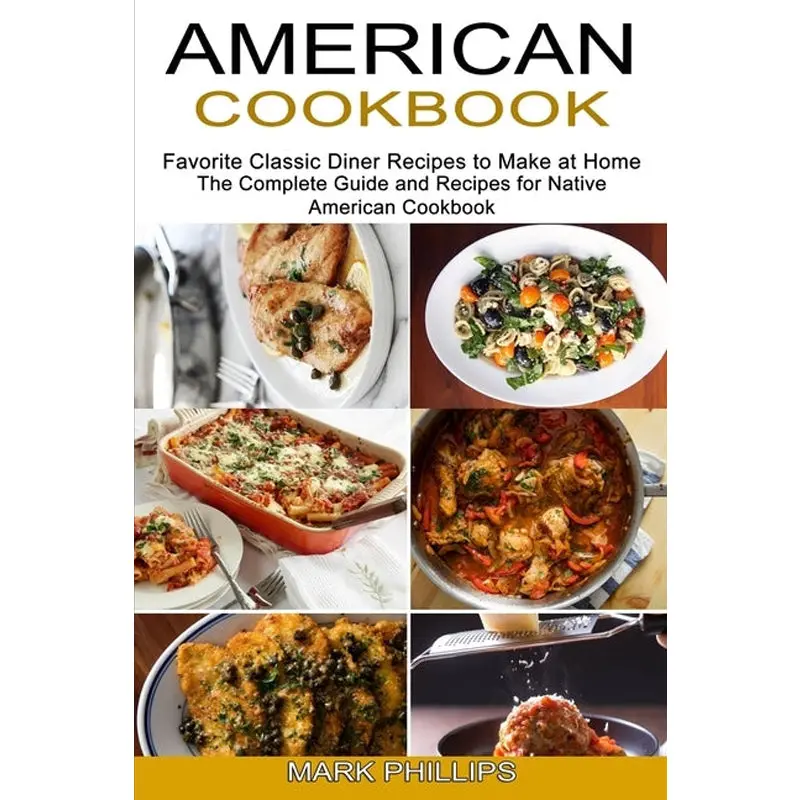 American Cookbook: Favorite Classic Diner Recipes To Make At Home (The Complete Guide And Recipes For Native American Cookbook) 1