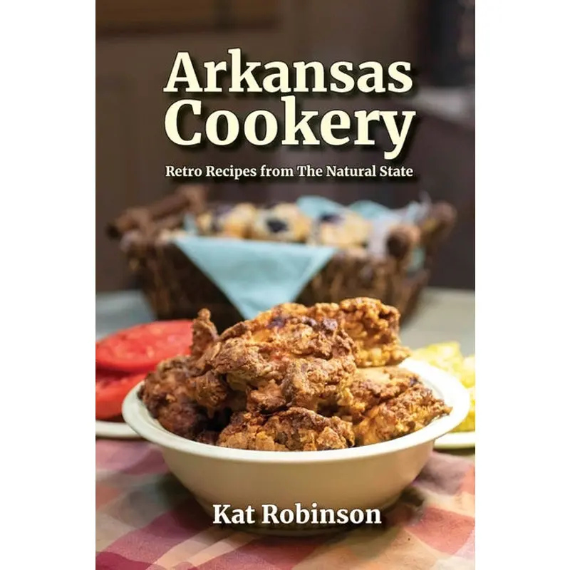 Arkansas Cookery: Retro Recipes From The Natural State 1
