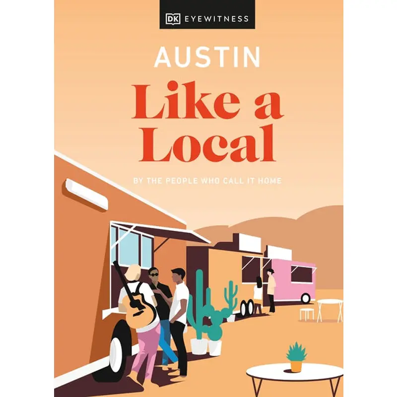 Austin Like A Local: By The People Who Call It Home 1