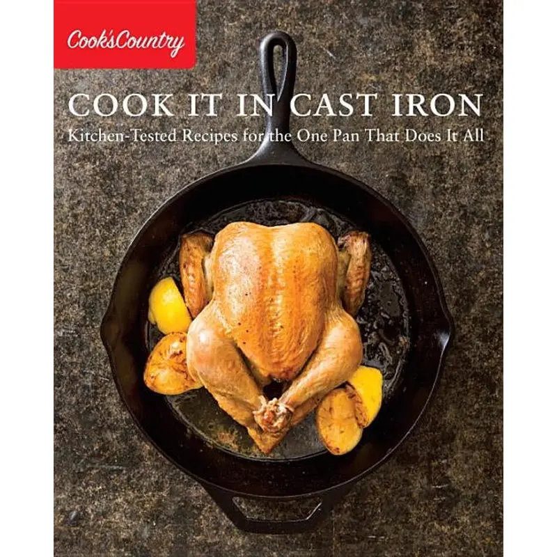 Cook It In Cast Iron: Kitchen-Tested Recipes For The One Pan That Does It All 1