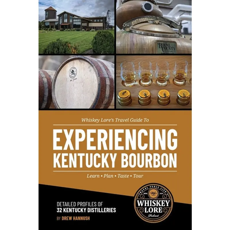 Whiskey Lore's Travel Guide To Experiencing Kentucky Bourbon 1