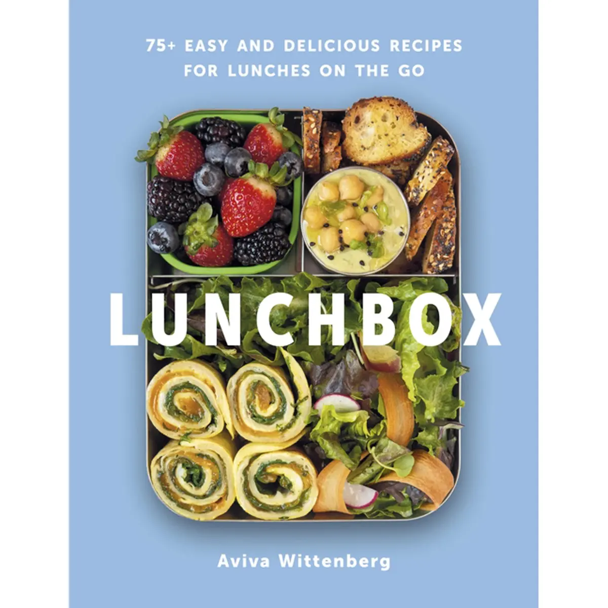 Lunchbox: 75+ Easy And Delicious Recipes For Lunches On The Go - A Cookbook 1