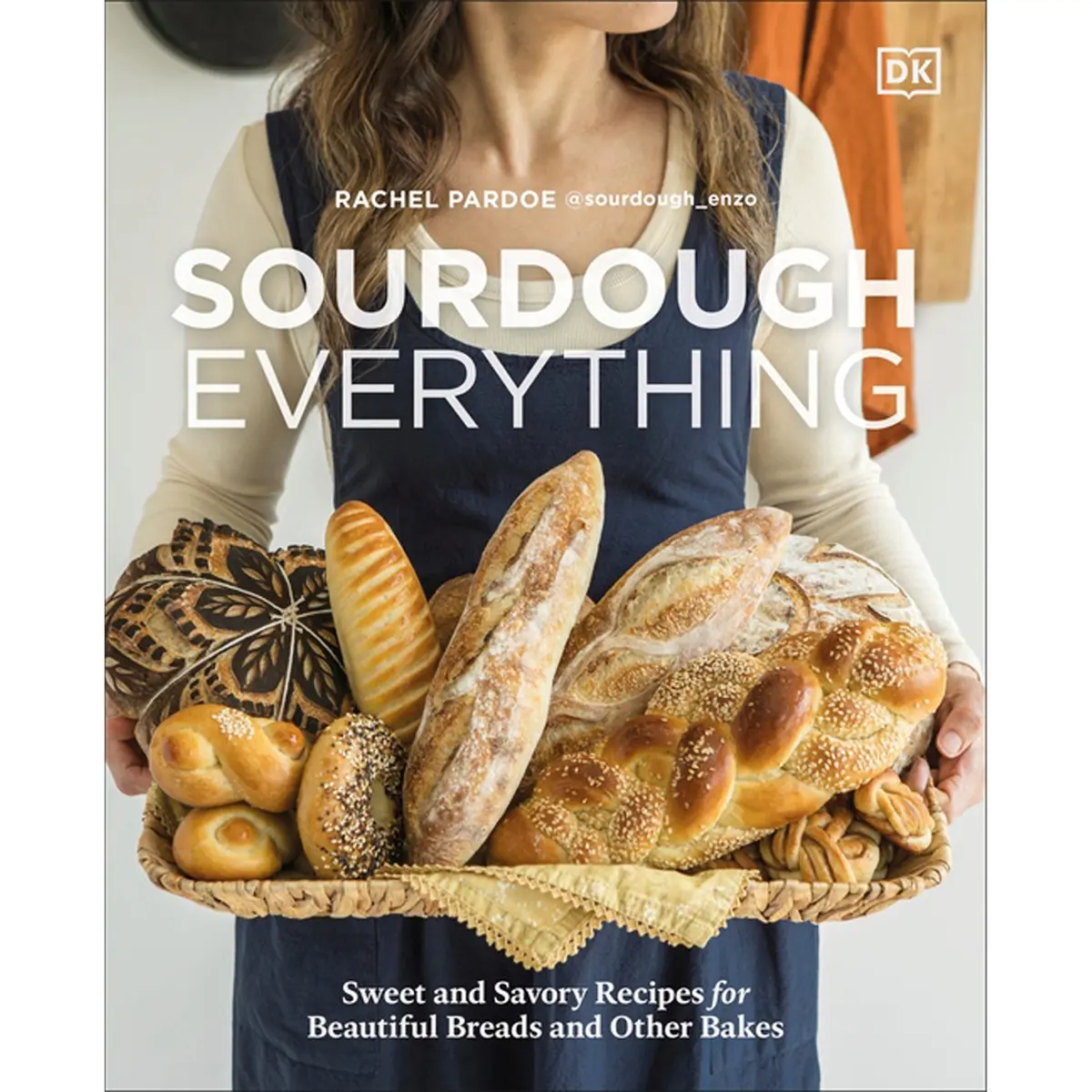Sourdough Everything: Sweet And Savory Recipes For Beautiful Breads And Other Bakes 1