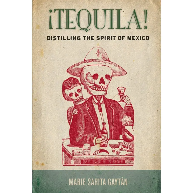 ¡Tequila!: Distilling The Spirit Of Mexico 1