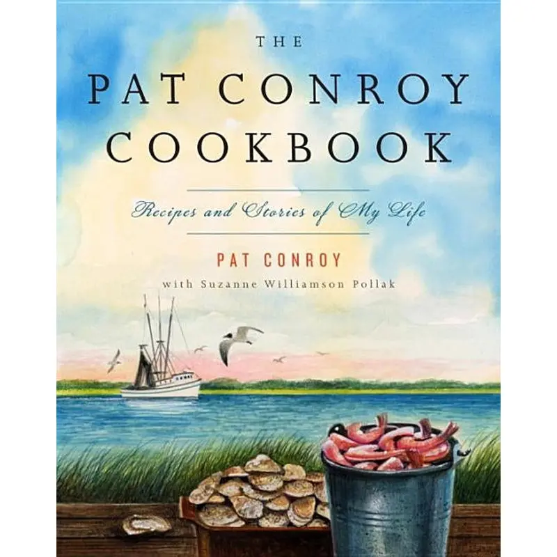 The Pat Conroy Cookbook: Recipes And Stories Of My Life 1