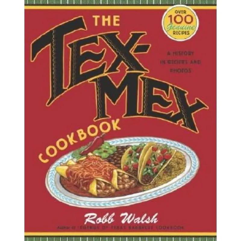 The Tex-Mex Cookbook: A History In Recipes And Photos 1