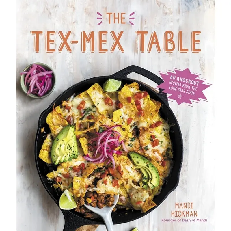 The Tex-Mex Table: 60 Knockout Recipes From The Lone Star State 1