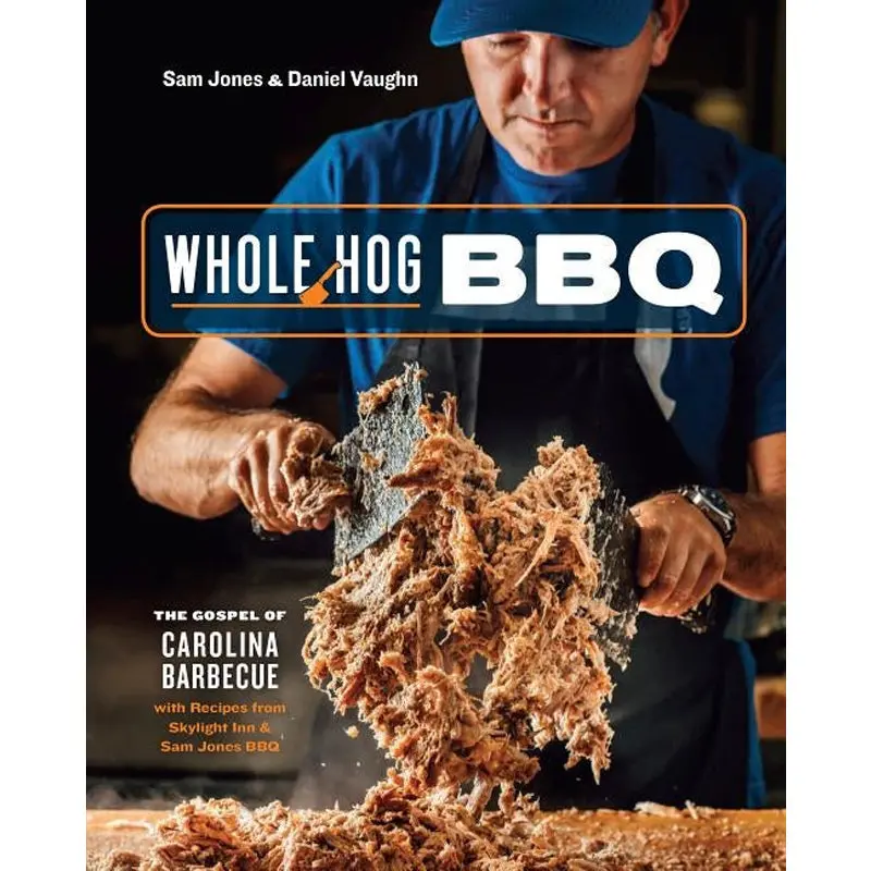 Whole Hog Bbq: The Gospel Of Carolina Barbecue With Recipes From Skylight Inn And Sam Jones Bbq [A Cookbook] 1